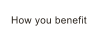 How you benefit